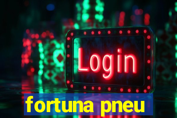 fortuna pneu