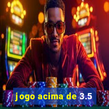 jogo acima de 3.5