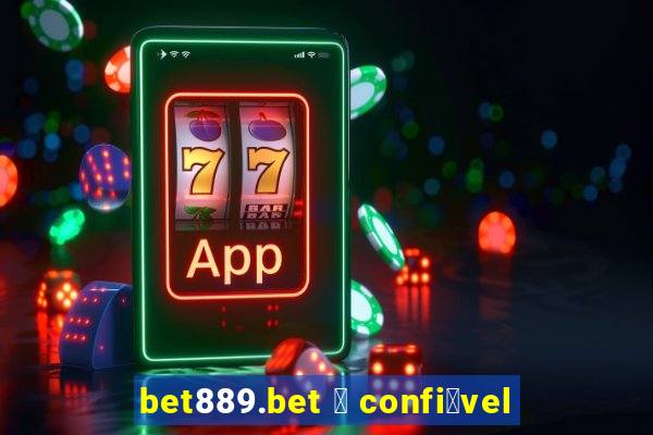 bet889.bet 茅 confi谩vel