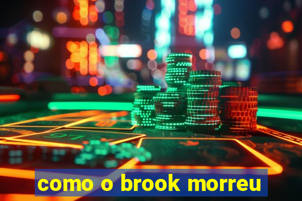 como o brook morreu