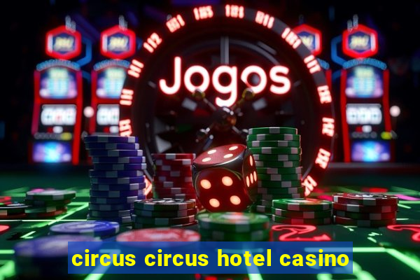 circus circus hotel casino