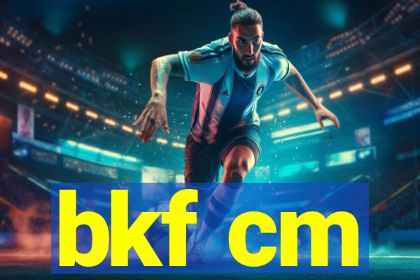 bkf cm