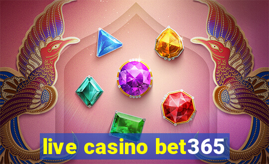 live casino bet365