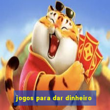 jogos para dar dinheiro