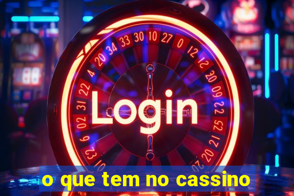 o que tem no cassino