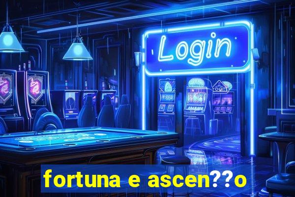 fortuna e ascen??o