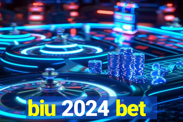 biu 2024 bet