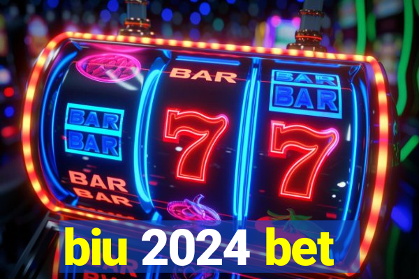 biu 2024 bet