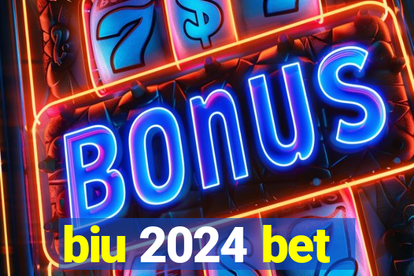 biu 2024 bet