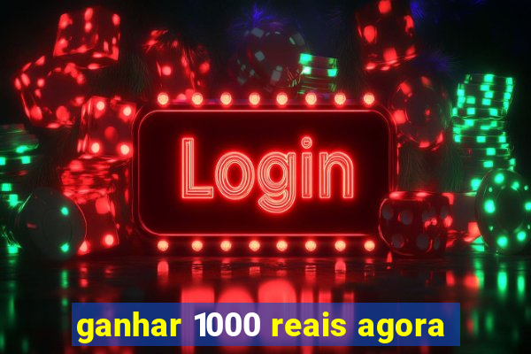 ganhar 1000 reais agora