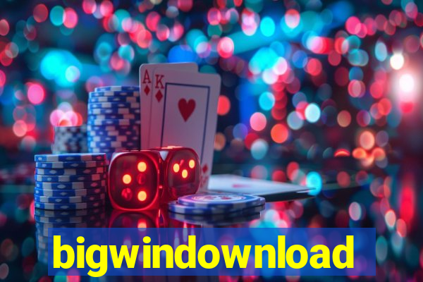 bigwindownload