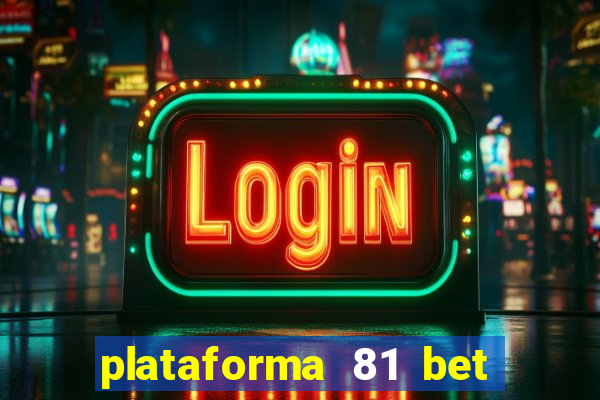 plataforma 81 bet é confiável