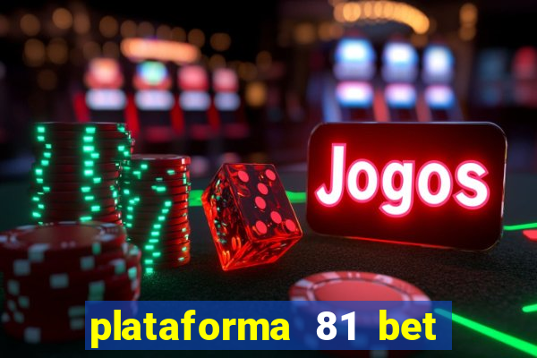 plataforma 81 bet é confiável