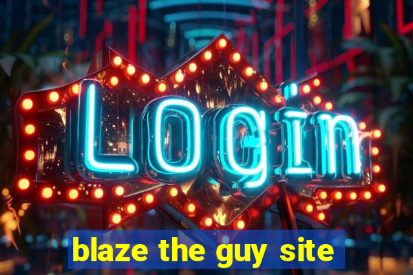 blaze the guy site