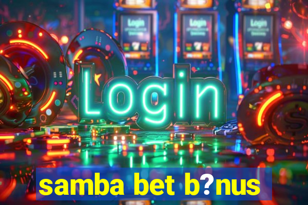 samba bet b?nus