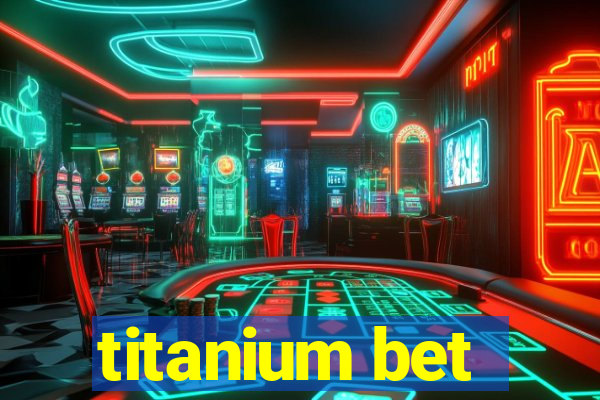 titanium bet