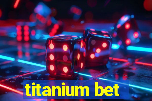 titanium bet