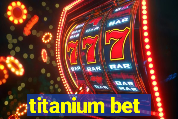 titanium bet