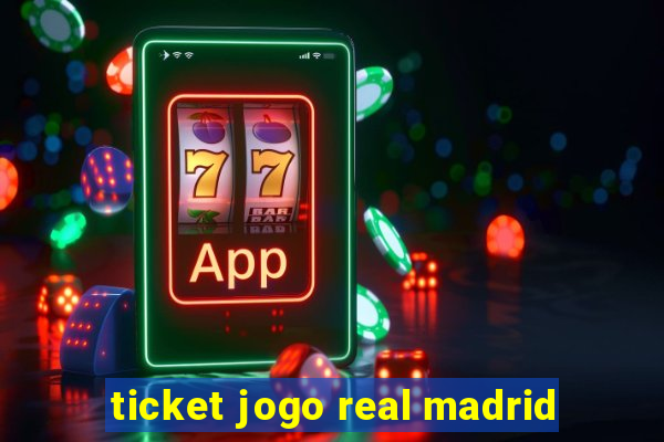 ticket jogo real madrid