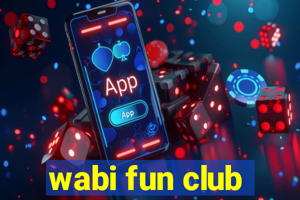 wabi fun club