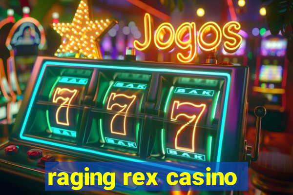 raging rex casino