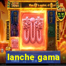 lanche gama