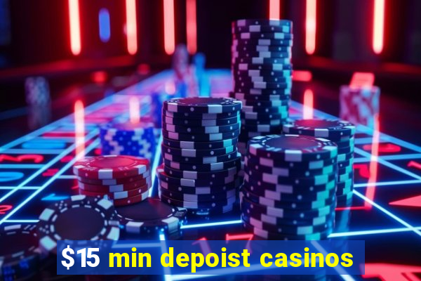 $15 min depoist casinos