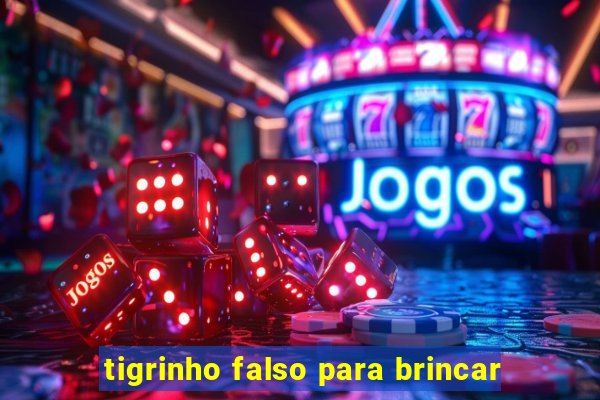 tigrinho falso para brincar