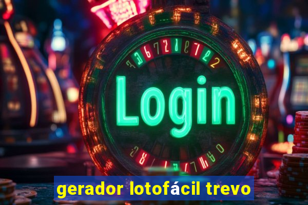 gerador lotofácil trevo