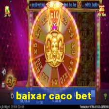 baixar caco bet