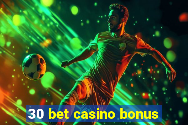 30 bet casino bonus