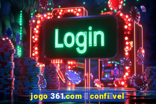 jogo 361.com 茅 confi谩vel