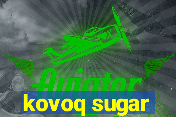 kovoq sugar