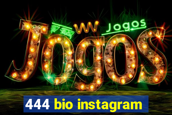 444 bio instagram