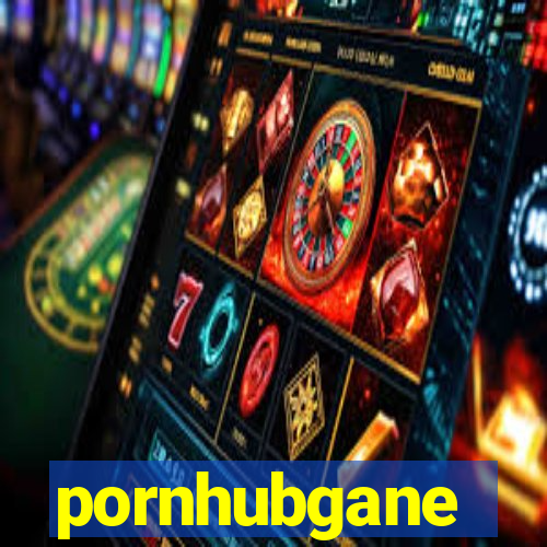 pornhubgane