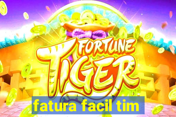 fatura facil tim