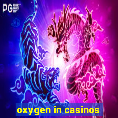 oxygen in casinos