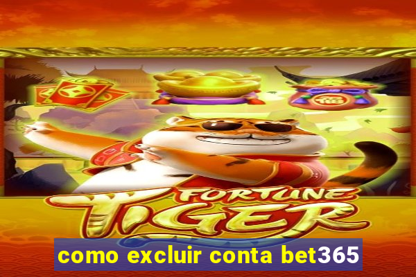 como excluir conta bet365