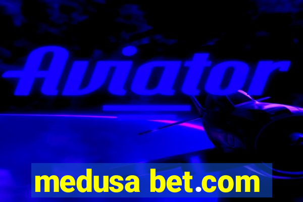 medusa bet.com