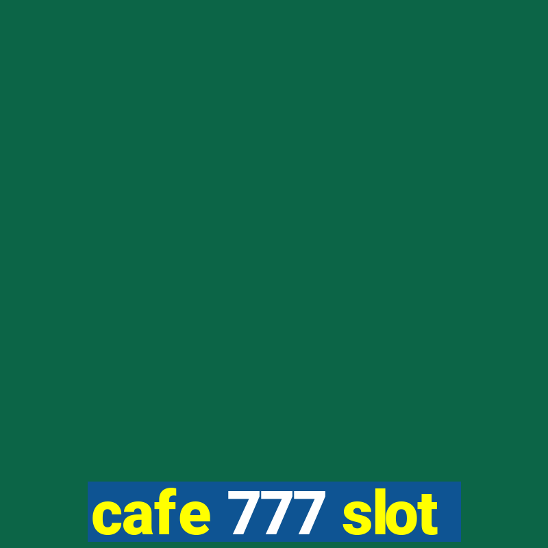 cafe 777 slot