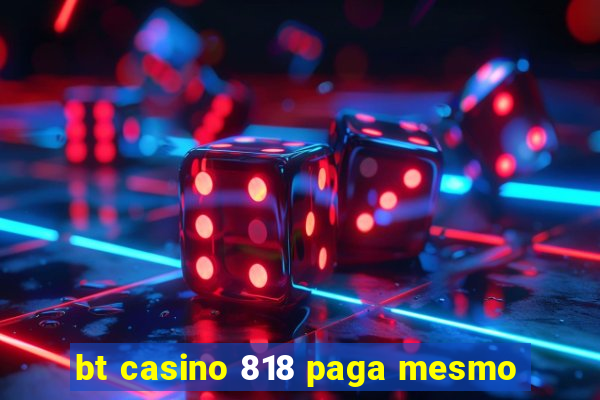 bt casino 818 paga mesmo