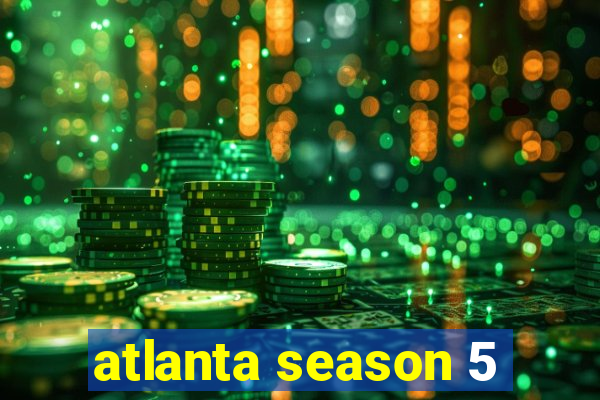 atlanta season 5