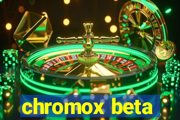 chromox beta