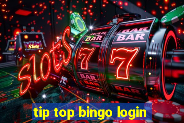 tip top bingo login