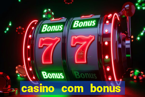 casino com bonus no cadastro sem deposito