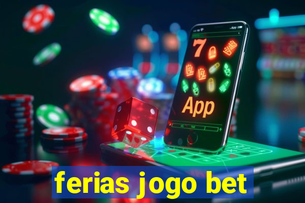 ferias jogo bet