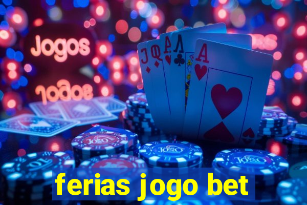 ferias jogo bet