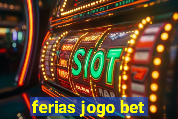 ferias jogo bet