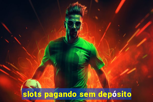 slots pagando sem depósito