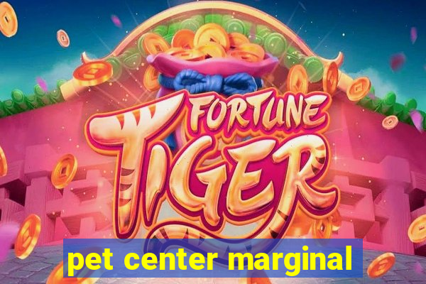 pet center marginal